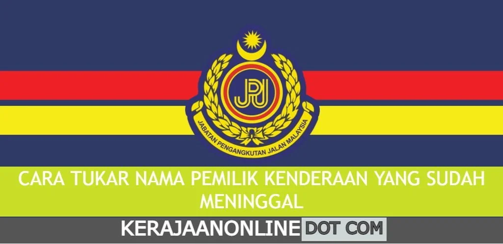 CARA TUKAR NAMA PEMILIK KENDERAAN YANG SUDAH MENINGGAL