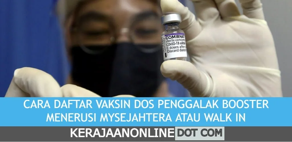 CARA DAFTAR VAKSIN DOS PENGGALAK BOOSTER MENERUSI MYSEJAHTERA ATAU WALK IN