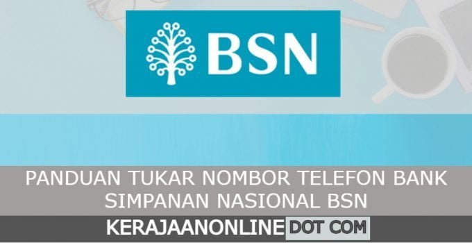 PANDUAN TUKAR NOMBOR TELEFON BANK SIMPANAN NASIONAL BSN