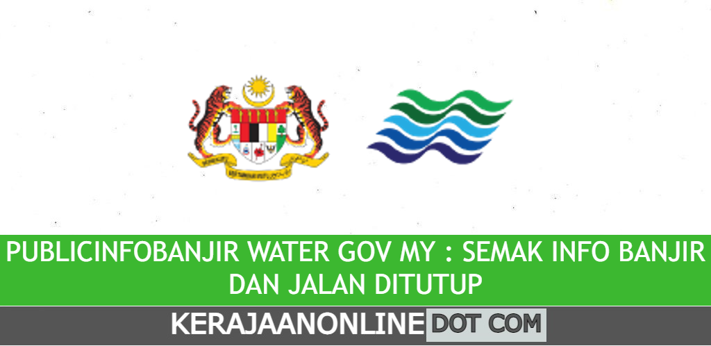 PUBLICINFOBANJIR WATER GOV MY : SEMAK INFO BANJIR DAN JALAN DITUTUP