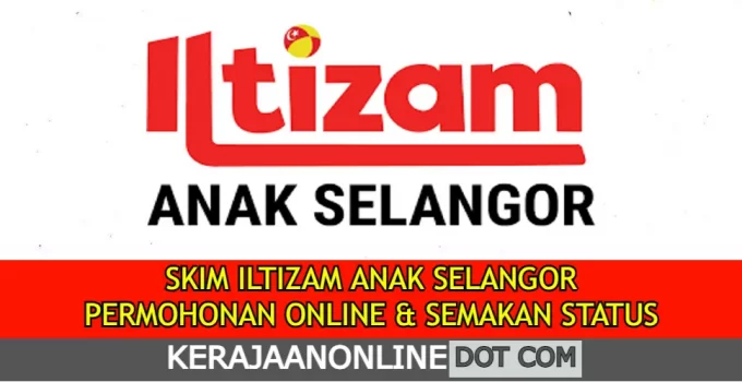 SKIM ILTIZAM ANAK SELANGOR 2022 : PERMOHONAN DAN SEMAKAN SKIM ILTIZAM ANAK SELANGOR 2022 : PERMOHONAN DAN SEMAKAN