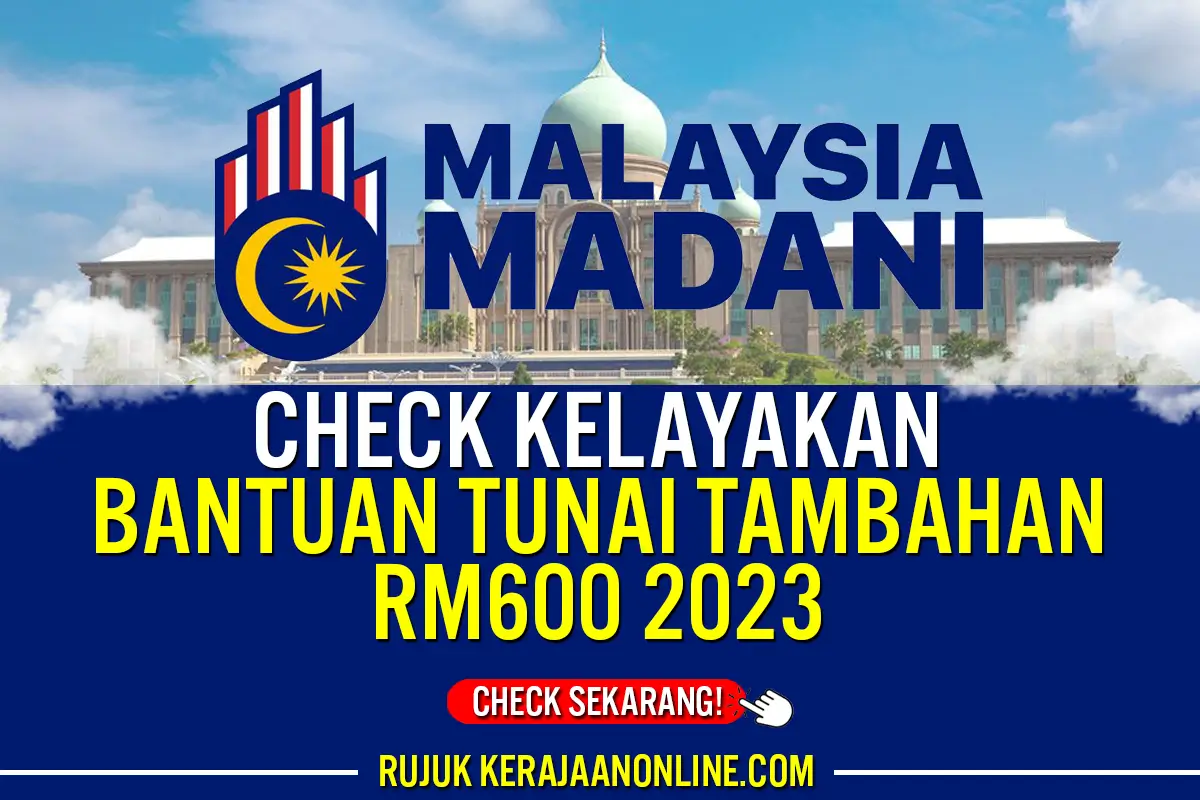 CHECK KELAYAKAN BANTUAN TUNAI TAMBAHAN RM600 2023