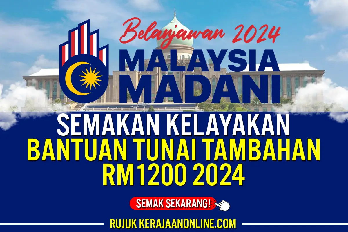 SEMAKAN KELAYAKAN BANTUAN TUNAI TAMBAHAN RM1200 2024