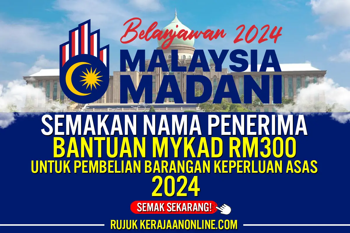 SEMAKAN NAMA PENERIMA BANTUAN MYKAD RM300 PEMBELIAN KEPERLUAN ASAS 2024