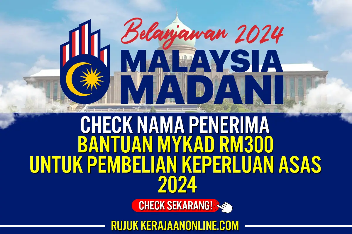 CHECK NAMA PENERIMA BANTUAN MYKAD RM300 PEMBELIAN KEPERLUAN ASAS 2024