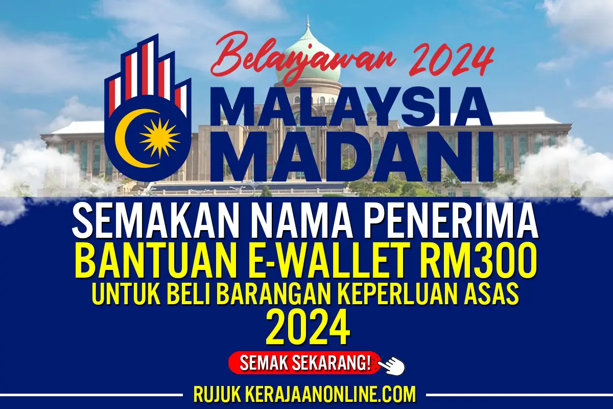 SEMAKAN NAMA PENERIMA BANTUAN E WALLET RM300 PEMBELIAN KEPERLUAN ASAS 2024